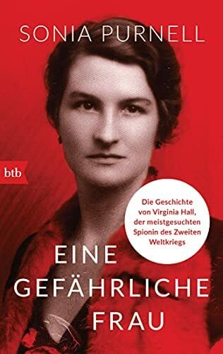 Purnell, Sonia Eine gefährliche Frau: Die Geschichte von Virginia Hall, der meistgesuchten Spionin des Zweiten Weltkriegs