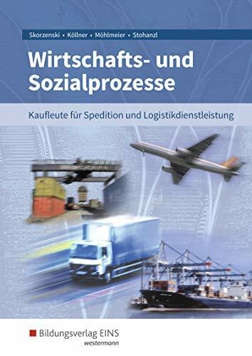 Skorzenski, Friedmund Wirtschafts- und Sozialprozesse / Wirtschafts- und Sozialprozesse für Kaufleute für Spedition und Logistikdienstleistung: Kaufleute für Spedition und ... für Spedition und Logistikdienstleistung)