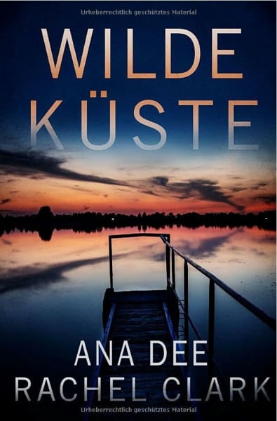 Dee, Ana Wilde Küste: Küstenthriller