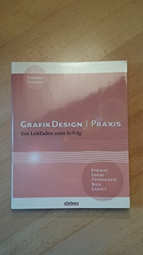 Samara, Timothy GrafikDesign Praxis - Format, Typografie, Farbe, Bild, Layout: Ein Leitfaden zum Erfolg