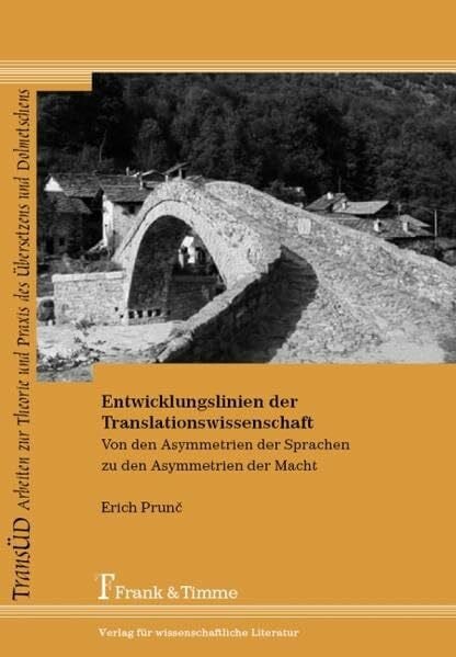 Prunc, Erich Entwicklungslinien der Translationswissenschaft: Von den Asymmetrien der Sprachen zu den Asymmetrien der Macht (TRANSÜD. Arbeiten zur Theorie und Praxis des Übersetzens und Dolmetschens)