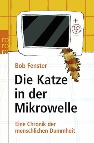 Maier, Hucky Die Katze in der Mikrowelle: Eine Chronik der menschlichen Dummheit