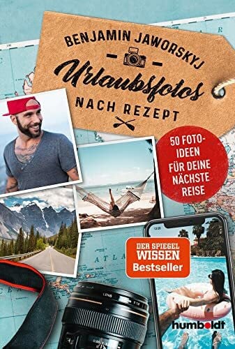 Jaworskyj, Benjamin Urlaubsfotos nach Rezept: 50 Fotoideen für deine nächste Reise. Der Spiegel Wissen Bestseller