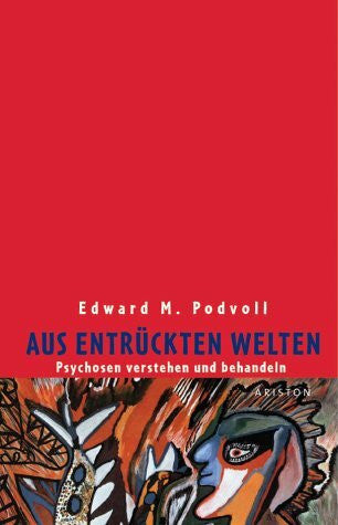 Podvoll, Edward M. Aus entrückten Welten: Psychosen verstehen und behandeln