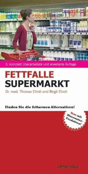 Ellrott, Thomas Fettfalle Supermarkt: Finden Sie die fettarmen Alternativen: Finden Sie die fettarmen Alternativen! Neu: mit Discounter-Produkten!