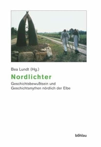 Bohlau Verlag Nordlichter: Geschichtsbewußtsein und Geschichtsmythen nördlich der Elbe. Herausgegeben von: Bea Lundt (Beiträge zur Geschichtskultur, Band 27)