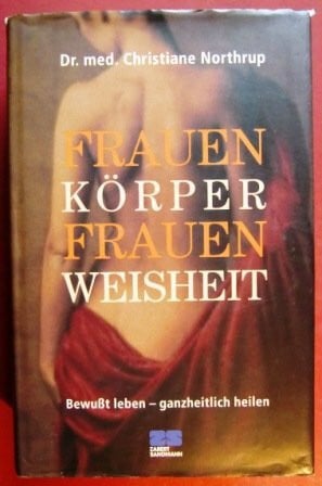Northrup, Christiane Frauenkörper Frauenweisheit: Bewusst leben - ganzheitlich heilen