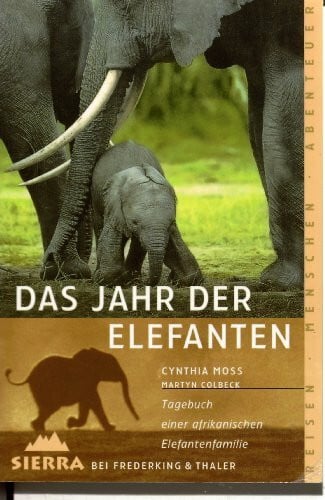 Moss, Cynthia Das Jahr der Elefanten: Tagebuch einer afrikanischen Elefantenfamilie (Sierra bei Frederking & Thaler)