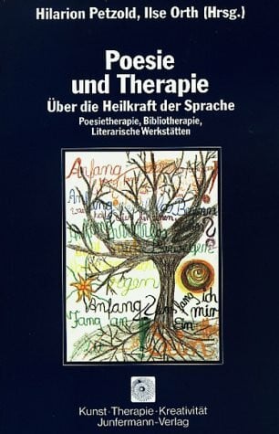 Hilarion G. Petzold Poesie und Therapie. Über die Heilkraft der Sprache. Poesietherapie, Bibliotherapie, Literarische Werkstätten