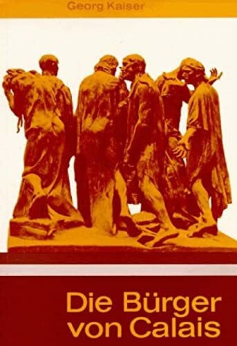 Kaiser, Georg Die Bürger von Calais (Am Born der Weltliteratur / Reihe A)