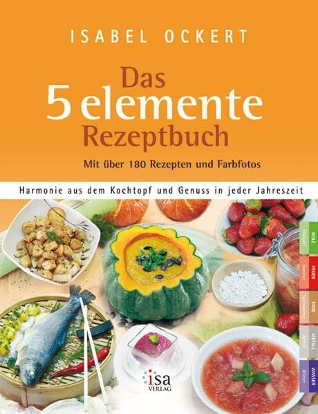 Ockert, Uwe Das 5 elemente Rezeptbuch: Harmonie aus dem Kochtopf und Genuss in jeder Jahreszeit
