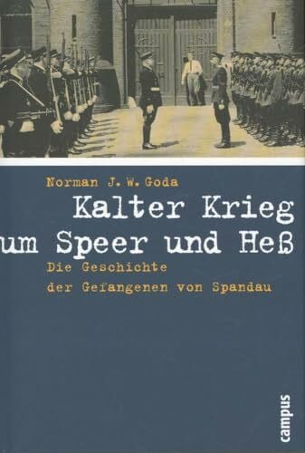 Roller, Werner Kalter Krieg um Speer und Heß: Die Geschichte der Gefangenen von Spandau
