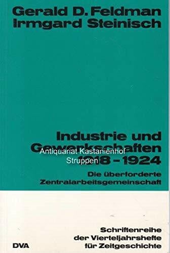 Gerald D. Feldman Industrie und Gewerkschaften 1918-1924. Die überforderte Zentralarbeitsgemeinschaft