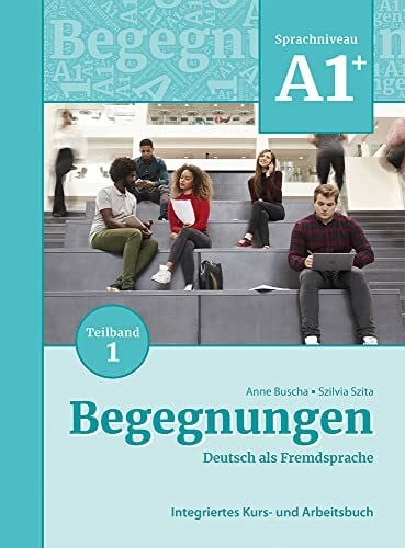 Buscha, Anne Begegnungen Deutsch als Fremdsprache A1+, Teilband 1: Integriertes Kurs- und Arbeitsbuch: Kurs- und Ubungsbuch A1+ Teil 1