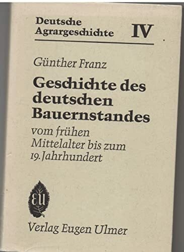 Franz, Günther Deutsche Agrargeschichte, in 6 Bdn., Bd.4, Geschichte des deutschen Bauernstandes vom frühen Mittelalter bis zum 19. Jahrhundert