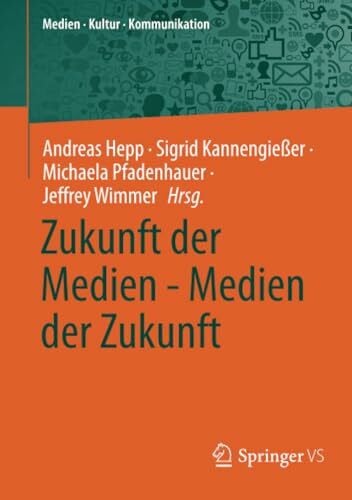 Wimmer, Jeffrey Zukunft der Medien - Medien der Zukunft (Medien • Kultur • Kommunikation)