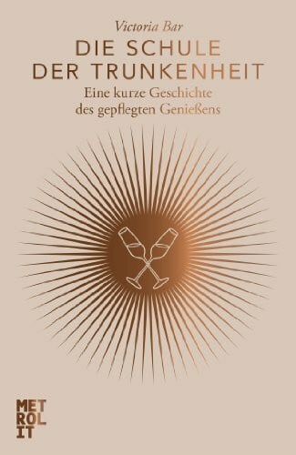 Richter, Peter Die Schule der Trunkenheit: Eine kurze Geschichte des gepflegten Genießens