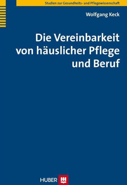 Keck, Wolfgang Die Vereinbarkeit von häuslicher Pflege und Beruf