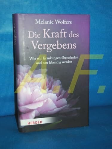 Wolfers, Melanie Die Kraft des Vergebens: Wie wir Kränkungen überwinden und neu lebendig werden
