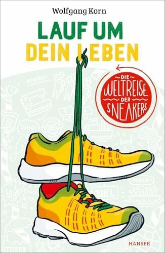 Jansen, Birgit Lauf um dein Leben!: Die Weltreise der Sneakers