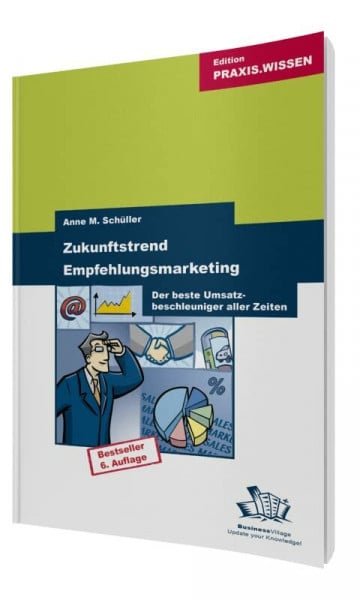 Schüller, Anne M Zukunftstrend Empfehlungsmarketing: Der beste Umsatzbeschleuniger aller Zeiten