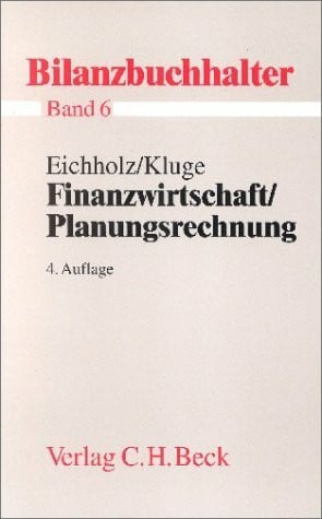 Eichholz, Rüdiger R. Bilanzbuchhalter, 11 Bde., Bd.6, Finanzwirtschaft, Planungsrechnung: Bände 1-11 der Bilanzbuchhalter-Reihe (Ausbildungspaket Bilanzbuchhalter: Bände 1-11 der Bilanzbuchhalter-Reihe, Band 6)