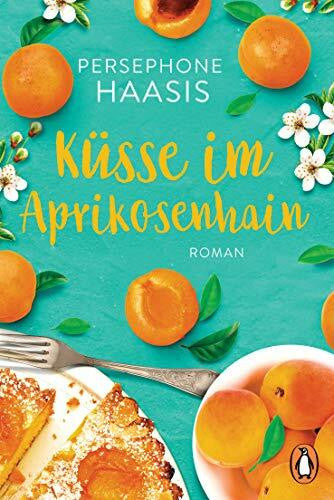 Haasis, Persephone Küsse im Aprikosenhain: Roman