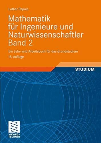 Papula, Lothar Mathematik für Ingenieure und Naturwissenschaftler Band 2: Ein Lehr- und Arbeitsbuch für das Grundstudium: Mit zahlreichen Beispielen aus ... 324 Übungsaufgaben mit ausführlichen Lösungen