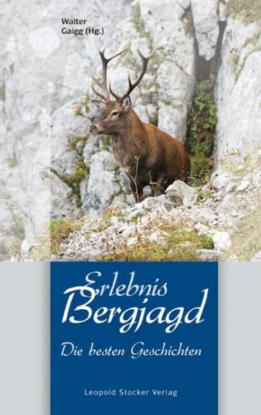 Gaigg, Walter Erlebnis Bergjagd: Die besten Geschichten