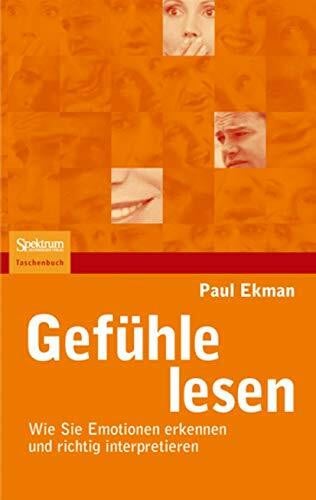 Paul Ekman Gefühle lesen: Wie Sie Emotionen erkennen und richtig interpretieren