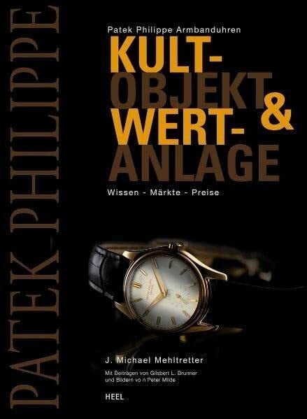 J Michael Mehltretter Patek Philippe Armbanduhren: Kultobjekt & Wertanlage. Wissen - Märkte - Preise