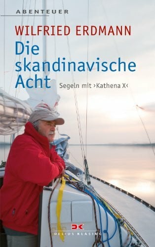 Erdmann, Wilfried Die skandinavische Acht: Segeln mit KATHENA X