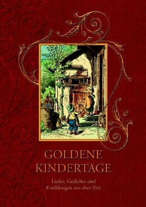 Gaugler, Almut Goldene Kindertage: Lieder, Gedichte und Erzählungen aus alter Zeit