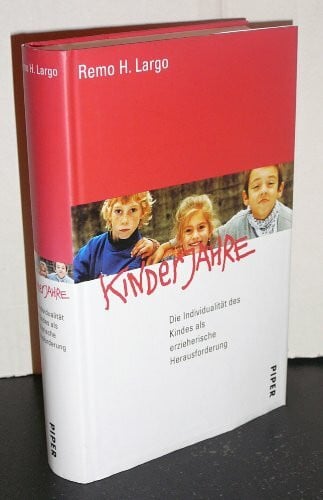 Largo, Remo H. Kinderjahre: Die Individualität des Kindes als erzieherische Herausforderung