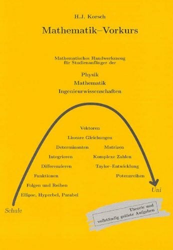 Korsch, Hans J Mathematik-Vorkurs: Mathematisches Handwerkszeug für Studienanfänger der Physik, Mathematik und Ingenieurwissenschaften
