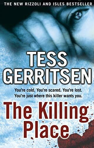 Gerritsen, Tess The Killing Place: You're cold. You're scared. You're lost. You're just where this killer wants you.