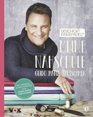 Kretschmer, Guido Maria Geschickt eingefädelt - Meine Nähschule: Mit Original-Schnittmuster