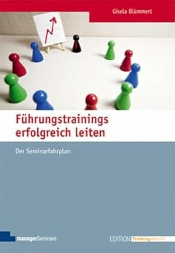 Gisela Blümmert Führungstrainings erfolgreich leiten: Der Seminarfahrplan (Edition Training aktuell)
