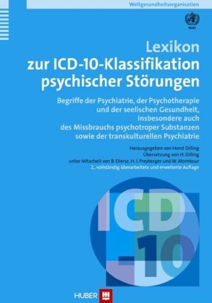 Dilling, Karin Lexikon zur ICD-10 Klassifikation psychischer Störungen: Begriffe der Psychiatrie, der Psychotherapie und der seelischen Gesundheit, insbesondere auch ... sowie der transkulturellen Psychiatrie