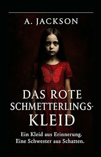 Jackson, A. Das rote Schmetterlingskleid: Ein Kleid aus Erinnerung. Eine Schwester aus Schatten