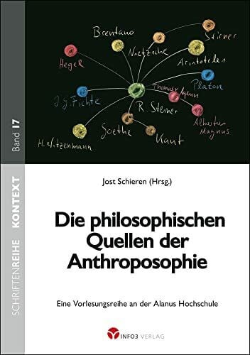 Wagemann, Johannes Die philosophischen Quellen der Anthroposophie: Eine Vorlesungsreihe an der Alanus-Hochschule (Kontext-Schriftenreihe für Spiritualität, Wissenschaft und Kritik)