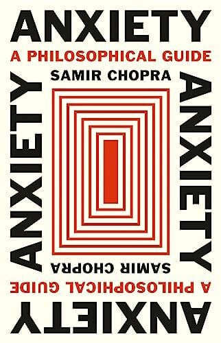 Chopra, Samir Anxiety: A Philosophical Guide