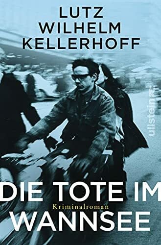 Kellerhoff, Lutz Wilhelm Die Tote im Wannsee: Kriminalroman (Wolf Heller ermittelt, Band 1)