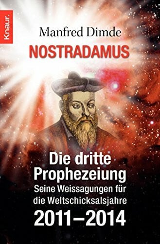 Dimde, Manfred Nostradamus - Die dritte Prophezeiung: Seine Weissagungen für die Weltschicksalsjahre 2011 - 2014