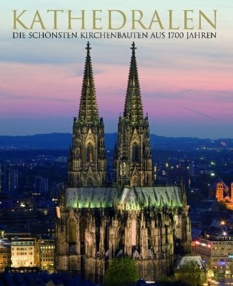 Borngässer, Barbara Kathedralen: Die schönsten Kirchenbauten aus 1700 Jahren