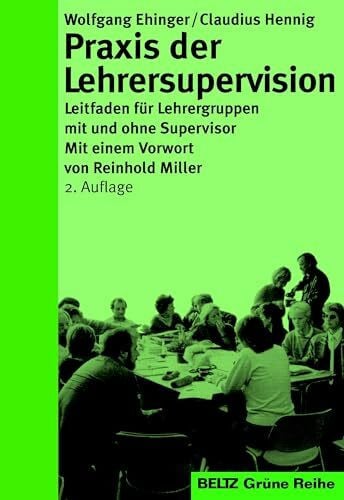 Miller, Reinhold Praxis der Lehrersupervision: Leitfaden für Lehrergruppen mit und ohne Supervisor (Beltz Grüne Reihe)