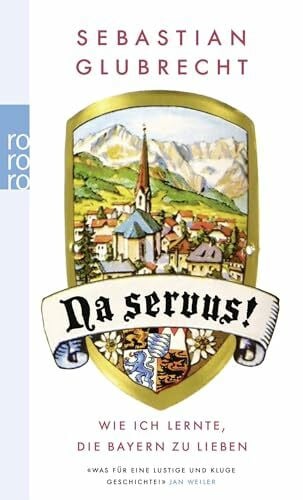 Glubrecht, Sebastian Na servus!: Wie ich lernte, die Bayern zu lieben (Jungjournalist Sebastian, Band 1)