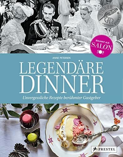 Petersen, Anne Legendäre Dinner: Unvergessliche Rezepte berühmter Gastgeber -: Menüfolgen und Geschichten zu 20 Abendgesellschaften von Claude Monet, Coco Chanel, Grace Kelly bis Barack Obama. Mit vielen Rezepten