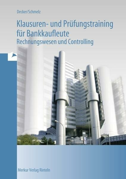 Schmelz, Mathias Klausuren- und Prüfungstraining für Bankkaufleute: - Rechnungswesen und Controlling