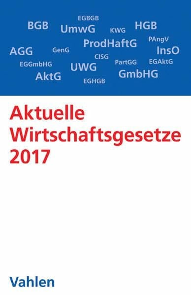 Richter, Thorsten Aktuelle Wirtschaftsgesetze 2017: Die wichtigsten Wirtschaftsgesetze für Studierende - Rechtsstand: 4. Oktober 2016 (Vahlens Textausgaben)